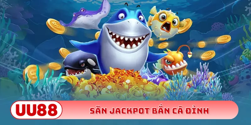 Chiến thuật săn Jackpot bắn cá đỉnh