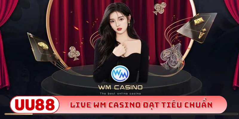 Live WM Casino đạt tiêu chuẩn