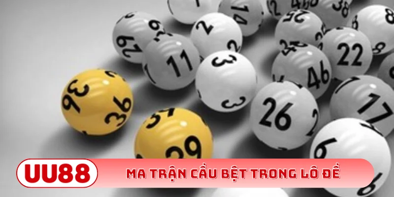 Ma trận cầu bệt trong lô đề