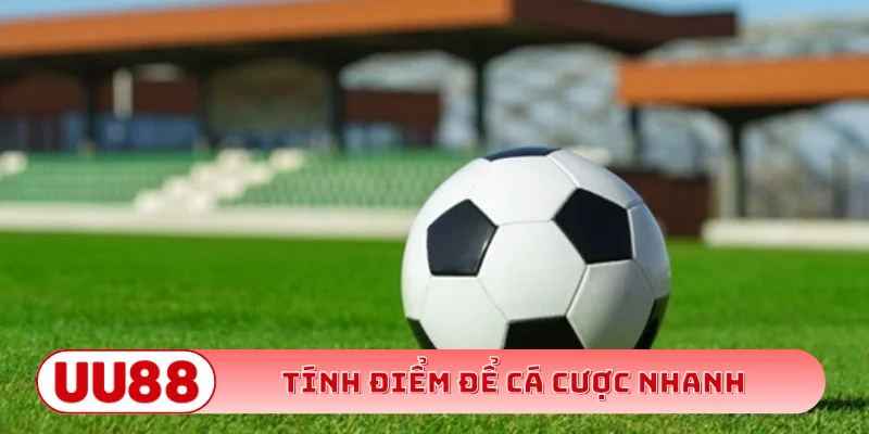 Tính điểm để cá cược nhanh