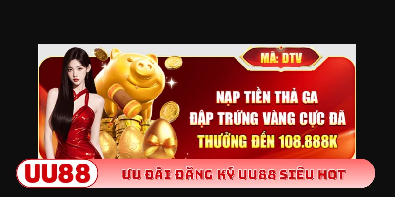 Ưu đãi đăng ký UU88 siêu hot
